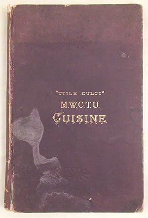 Massachusetts Woman's Christian Temperance Union Cuisine: A Compilation of Valuable Recipes Known...