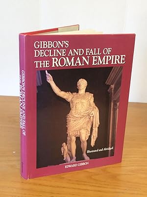 GIBBON'S DECLINE AND FALL OF THE ROMAN EMPIRE: Abridged and Illustrated
