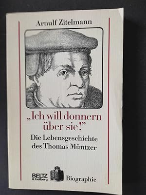 Seller image for "Ich will donnern ber sie!" : Die Lebensgeschichte des Thomas Mntzer. Biographie for sale by Antiquariat-Fischer - Preise inkl. MWST