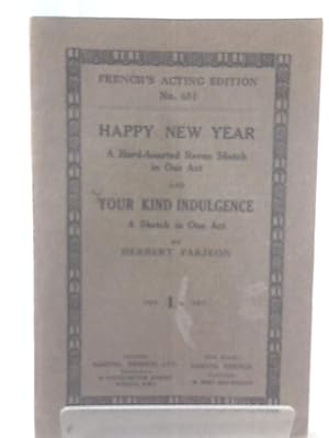 Seller image for Happy New Year. A Hard-Hearted Revue Sketch in One Act, and Your Kind Indulgence, a Sketch in One Act for sale by World of Rare Books