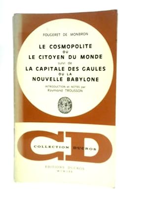 Seller image for Le Cosmopolite Ou Le Citoyen Du Monde, Suivi De La Capitale Des Gaules Ou La Nouvelle Babylone for sale by World of Rare Books