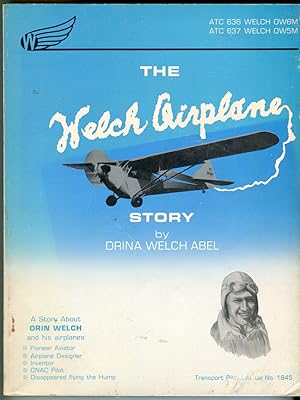 The Welch Airplane Story: Airplanes Designed and Manufactured by Orin Moore Welch