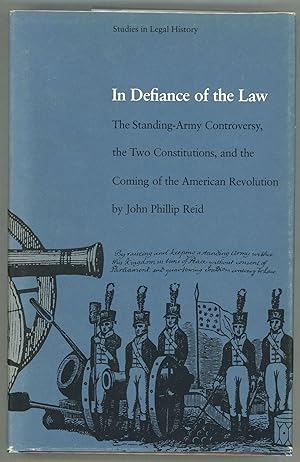 Bild des Verkufers fr In Defiance of the Law; The Standing-Army Controversy, The Two Constitutions, and the Coming of the American Revolution zum Verkauf von Evening Star Books, ABAA/ILAB