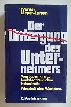 Der Untergang des Unternehmers. Vom Supermann zur feudal-sozialistischen Technokratie: Wirtschaft...