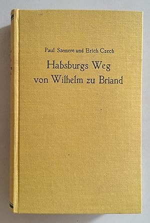Habsburgs Weg von Wilhelm zu Briand. Die Memoiren des Grafen Tamas von Erdödy. Vom Kurier der Six...