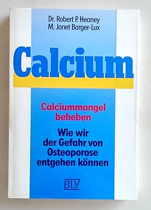 Seller image for Calcium. Calciummangel beheben. Wie wir der Gefahr von Osteoporose entgehen knnen. for sale by Antiquariat Buecher-Boerse.com - Ulrich Maier