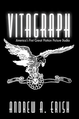 Image du vendeur pour Vitagraph: America's First Great Motion Picture Studio (Screen Classics) by Erish, Andrew A. [Paperback ] mis en vente par booksXpress