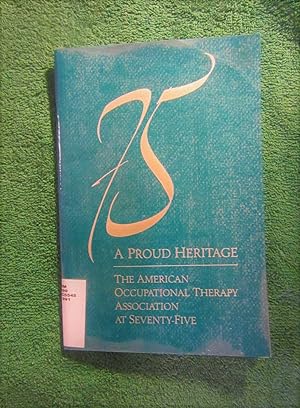 Imagen del vendedor de A Proud Heritage: The American Occupational Therapy Association at Seventy-Five a la venta por My November Guest Books