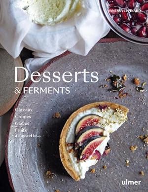 desserts & ferments : gâteaux, crèmes, glaces et fruits à l'assiette
