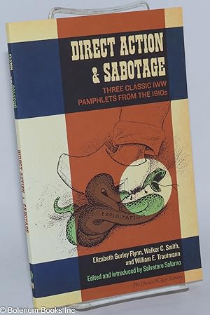 Direct action & sabotage: Three classic IWW pamphlets from the 1910s. Edited & introduced by Salv...