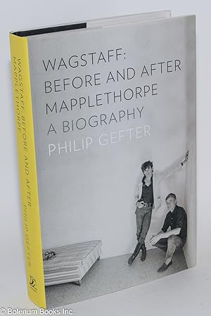 Seller image for Wagstaff, A Biography. Before and After Mapplethorpe for sale by Bolerium Books Inc.