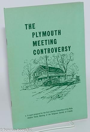 The Plymouth Meeting Controversy: A report prepared for the Civil Liberties Committee of the Phil...