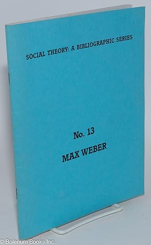 Seller image for Social Theory: A Bibliographic Series, no. 13, Max Weber for sale by Bolerium Books Inc.