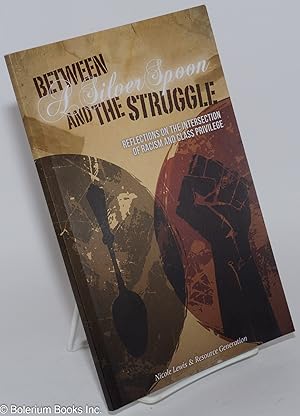 Image du vendeur pour Between a silver spoon and the struggle, reflections on the intersection of racism and class privilege mis en vente par Bolerium Books Inc.