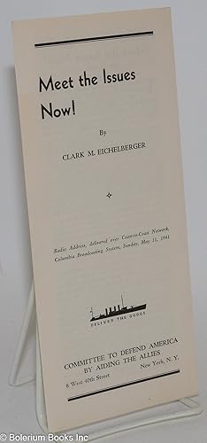 Seller image for Meet the Issues Now! Radio address, delivered over Coast-to-Coast Network, Columbia Broadcasting System, Sunday, May 11, 1941 for sale by Bolerium Books Inc.