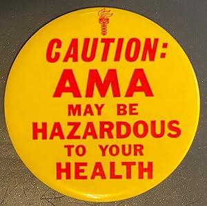 Caution: AMA. May Be Hazardous to Your Health [pinback button]