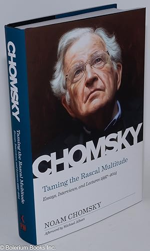 Chomsky, Taming the Rascal Multitude Essays, Interviews, and Lectures 1997-2014