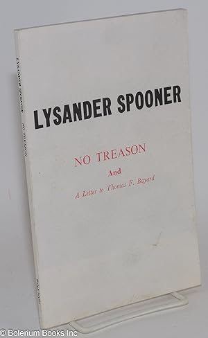 Seller image for No treason: the constitution of no authority (1870) [and] A letter to Thomas F. Bayard (1882). With introductions, annotations and a new afterword by James J. Martin for sale by Bolerium Books Inc.