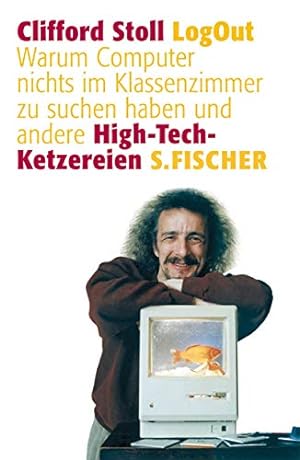 Seller image for LogOut: Warum Computer nichts im Klassenzimmer zu suchen haben und andere High-Tech-Ketzereien for sale by Gabis Bcherlager