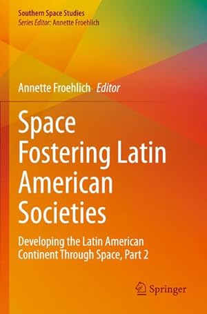 Bild des Verkufers fr Space Fostering Latin American Societies : Developing the Latin American Continent Through Space, Part 2 zum Verkauf von AHA-BUCH GmbH