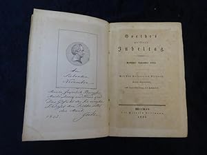Goethe`s goldner Jubeltag. Siebenter November 1825. Mit des Gefeierten Bildniß, Seinen Schriftzüg...