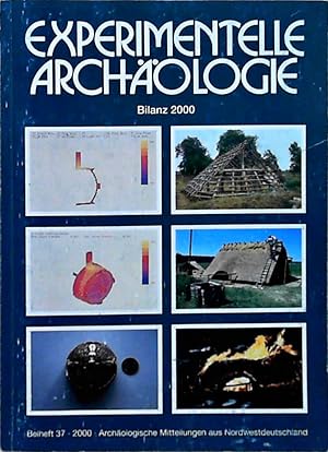 Experimentelle Archäologie: Bilanz 2000 (Archäologische Mitteilungen aus Nordwestdeutschland)