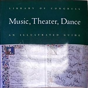 Library of Congress Music, Theater, Dance: An Illustrated Guide