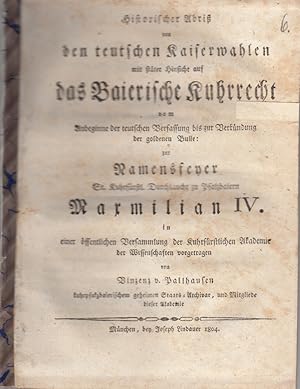 Bild des Verkufers fr Historischer Abri von den teutschen Kaiserwahlen mit stter Hinsicht auf das Baierische Kuhrrecht. Vom Anbeginne der teutschen Verfassung bis zur Verkndung der goldenen Bulle. Zur Namensfeyer Sr. Kuhrfrstl. Durchlaucht zu Pfalzbaiern Maximilian IV. in einer ffentlichen Versammlung der Kuhrfrstlichen Akademie der Wissenschaften vorgetragen. zum Verkauf von Antiquariat Werner Steinbei