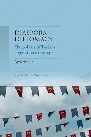 Immagine del venditore per Diaspora Diplomacy : The Politics of Turkish Emigration to Europe venduto da GreatBookPrices