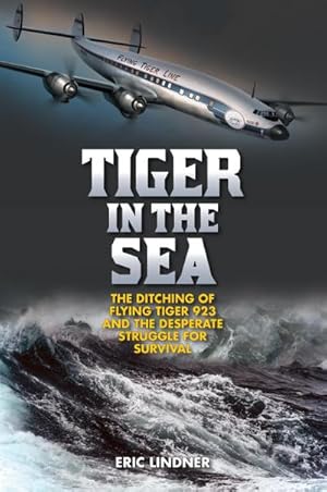 Bild des Verkufers fr Tiger in the Sea : The Ditching of Flying Tiger 923 and the Desperate Struggle for Survival zum Verkauf von AHA-BUCH GmbH