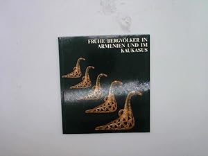 Bild des Verkufers fr Frhe Bergvlker in Armenien und im Kaukasus : Berliner Forschungen d. 19. Jh. ; Ausstellung d. Museums fr Vor- u. Frhgeschichte, Berlin, Staatl. Museen Preuss. Kulturbesitz u.d. Berliner Ges. fr Anthropologie, Ethnologie u. Urgeschichte, Berlin 1983 ; [hrsg. aus Anlass d. Ausstellung Frhe Bergvlker in Armenien u. im Kaukasus] zum Verkauf von Das Buchregal GmbH