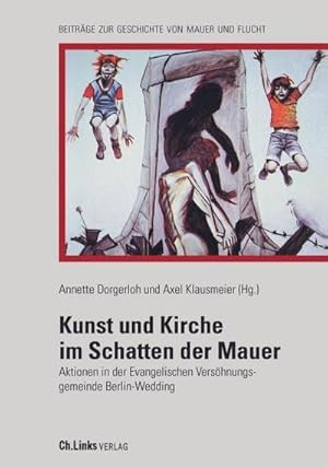 Image du vendeur pour Kunst und Kirche im Schatten der Mauer : Aktionen in der Evangelischen Vershnungsgemeinde Berlin-Wedding mis en vente par AHA-BUCH GmbH