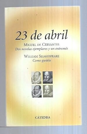 Imagen del vendedor de 23 DE ABRIL: DOS NOVELAS EJEMPLARES Y UN ENTREMES / COMO GUSTEIS a la venta por Desvn del Libro / Desvan del Libro, SL