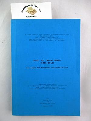 Prof. Dr. Bruno Hofer (1861 - 1916) : ein Leben für Fischerei und Umweltschutz. Inaugural-Dissert...