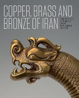 Bild des Verkufers fr Iranian Copper, Brass and Bronze : Of the late 14th to the mid-18th centuries in the Collection of the State Hermitage Museum zum Verkauf von AHA-BUCH GmbH