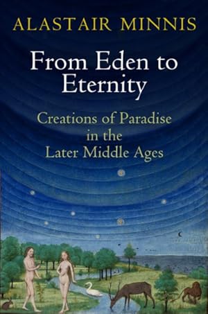 Imagen del vendedor de From Eden to Eternity : Creations of Paradise in the Later Middle Ages a la venta por GreatBookPricesUK