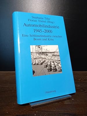 Automobilindustrie 1945 - 2000. Eine Schlüsselindustrie zwischen Boom und Krise. [Herausgegeben v...