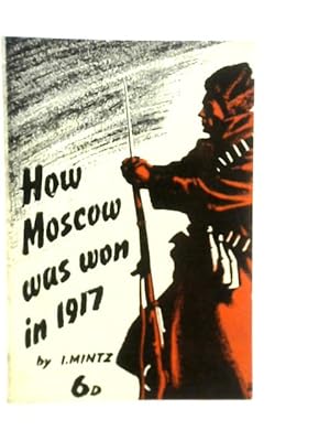 Bild des Verkufers fr How Moscow Was Won in 1917: A Chapter in the History of the Revolution zum Verkauf von World of Rare Books