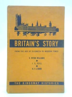 Seller image for Britain's Story: The Kingsway Histories From the Age of Elizabeth to Modern Times for sale by World of Rare Books