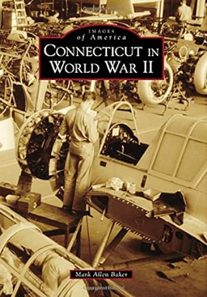 Seller image for Connecticut in World War II (Images of America) by Baker, Mark Allen [Paperback ] for sale by booksXpress
