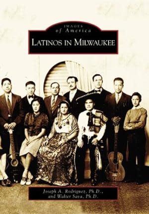 Image du vendeur pour Latinos in Milwaukee (WI) (Images of America) by Rodriguez Ph.D., Joseph A., Sava Ph.D., Walter [Paperback ] mis en vente par booksXpress