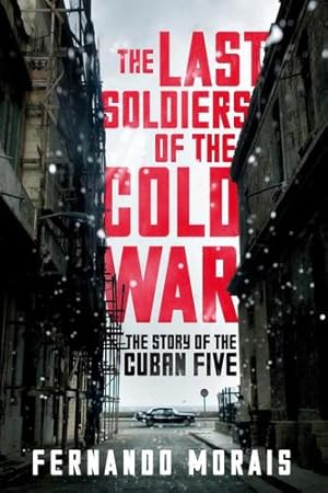 Seller image for The Last Soldiers of the Cold War: The Story of the Cuban Five by Morais, Fernando [Paperback ] for sale by booksXpress