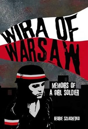 Imagen del vendedor de Wira of Warsaw: Memoirs of a Girl Soldier by Szlachetko, George [Hardcover ] a la venta por booksXpress