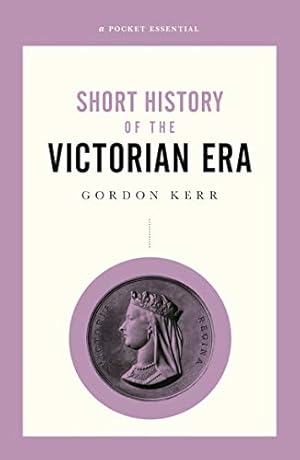 Seller image for Short History of the Victorian Era (Pocket Essential series) by Kerr, Gordon [Paperback ] for sale by booksXpress