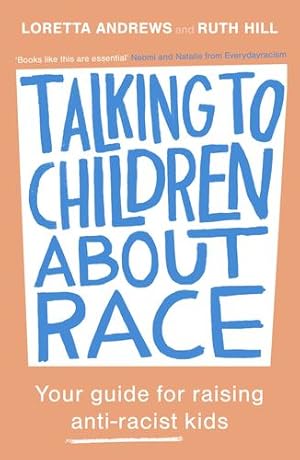 Seller image for Talking to Children About Race: Your guide for raising anti-racist kids by Andrews, Loretta, Hill, Ruth [Paperback ] for sale by booksXpress
