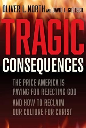 Image du vendeur pour Tragic Consequences: The Price America is Paying for Rejecting God and How to Reclaim Our Culture for Christ by Goetsch, David, North, Oliver L [Hardcover ] mis en vente par booksXpress