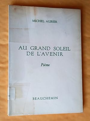 Seller image for Au grand soleil de l'avenir. Pome for sale by Claudine Bouvier