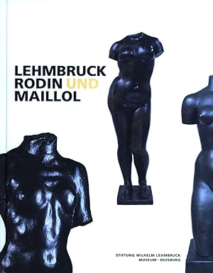 Lehmbruck, Rodin und Maillol.