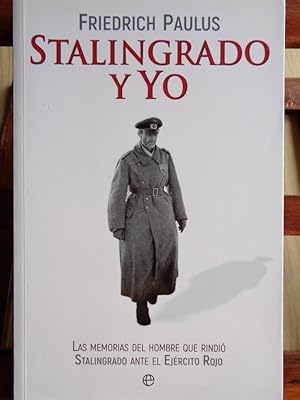 Bild des Verkufers fr STALINGRADO Y YO. Las memorias del hombre que rindi Stalingrado ante el Ejrcito Rojo. zum Verkauf von LIBRERA ROBESPIERRE