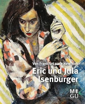 Eric und Jula Isenburger - von Frankfurt nach New York. Herausgeber: Susanne Wartenberg M.A., Mus...